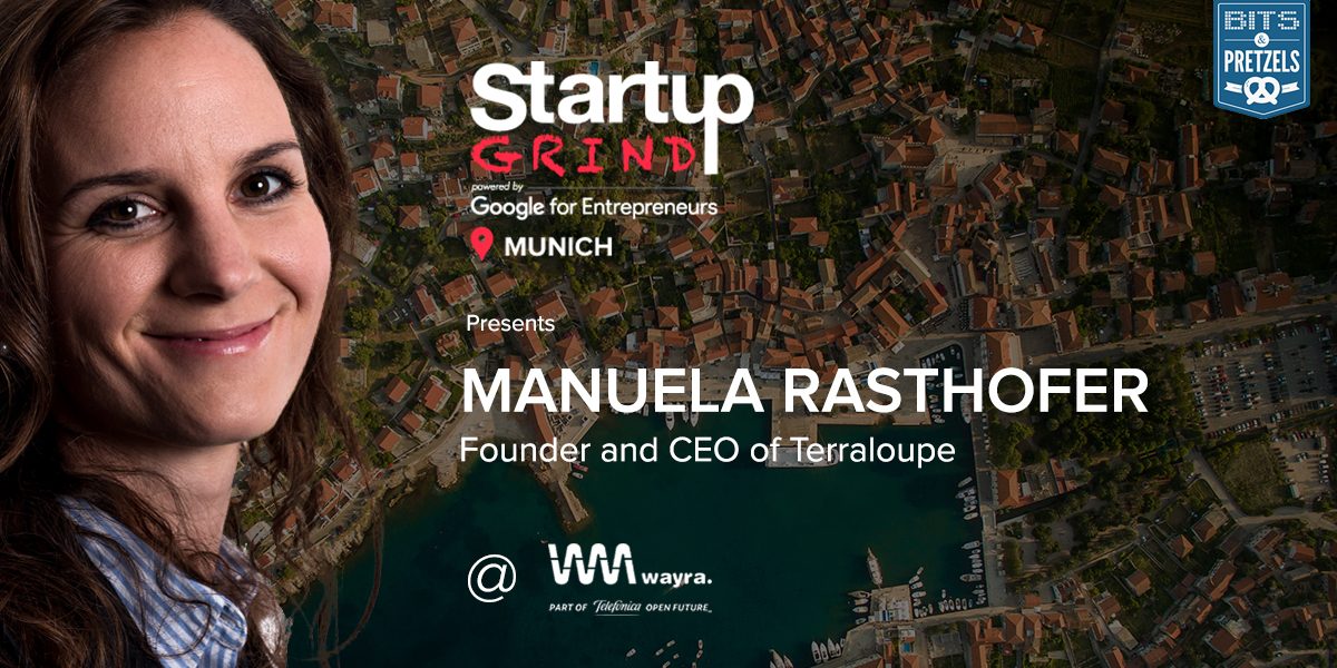 Startup Grind Munich Is Hosting Manuela Rasthofer from Terraloupe @ Wayra / Bits & Pretzels Startup Night