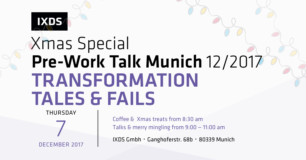 IXDS Xmas Pre-Work Talk Munich: Transformation Tales & Fails