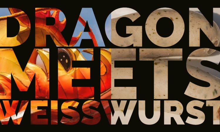Dragon meets Weisswurst!