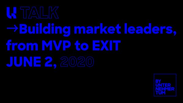 U Talk: Building market leaders - from MVP to EXIT