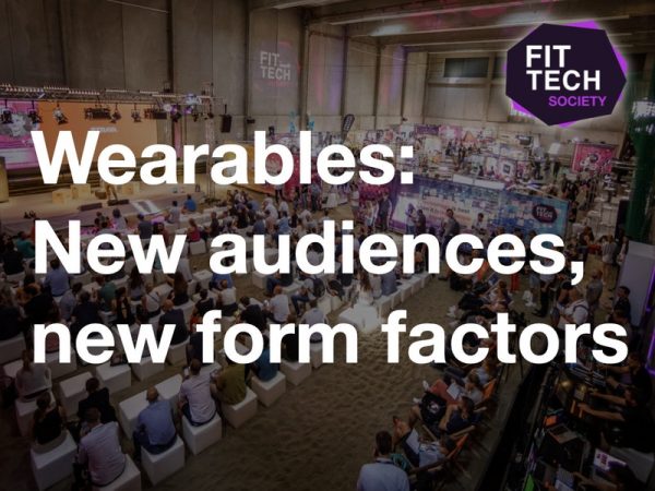 FitTech Summit: Wearables - New audiences, new form factors
