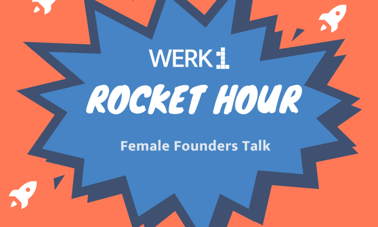 WERK1 Rocket Hour - Female Founders Talk